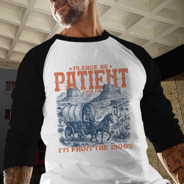 Please Be Patient With Me I'm From The 1900s Birthday Baseball Raglan Shirt Please Be Patient With Me I'm From The 1900s Birthday Baseball Raglan Shirt