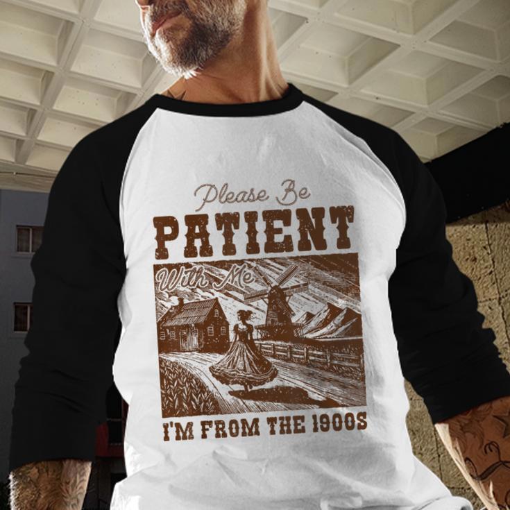 Please Be Patient With Me I'm From The 1900s Country Girl Baseball Raglan Shirt Please Be Patient With Me I'm From The 1900s Country Girl Baseball Raglan Shirt