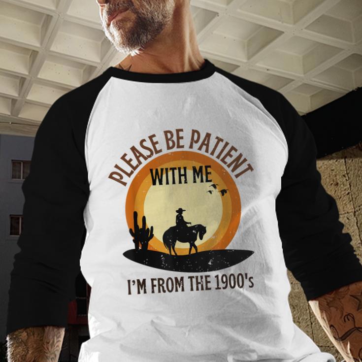 Please Be Patient With Me I'm From The 1900s Cowboy Baseball Raglan Shirt