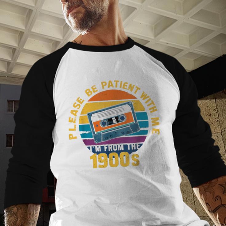 Please Be Patient With Me I'm From The 1900s Dad Baseball Raglan Shirt Please Be Patient With Me I'm From The 1900s Dad Baseball Raglan Shirt