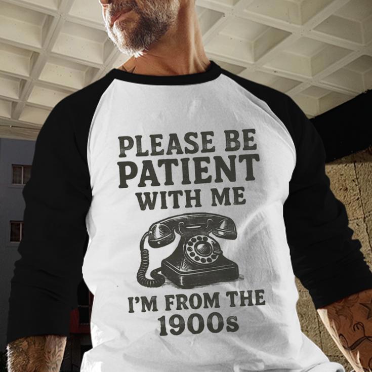 Please Be Patient With Me I'm From The 1900s Funny Premium Tri-Blend Baseball Raglan Shirt