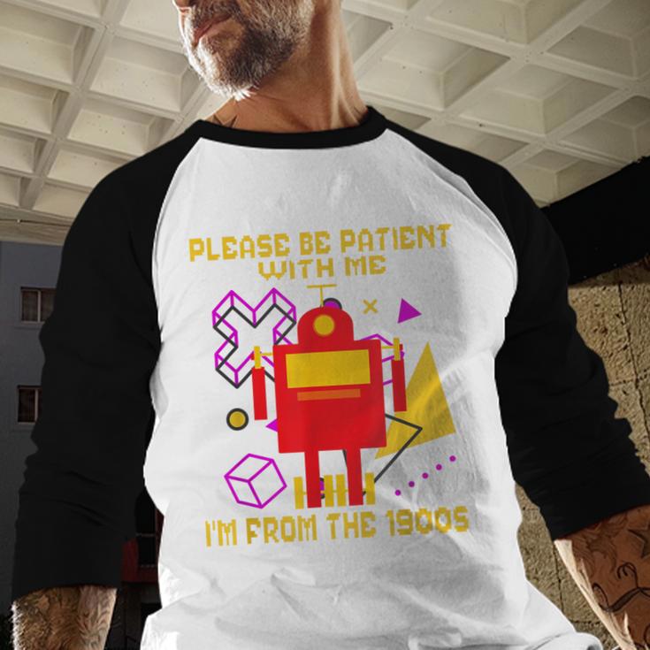 Please Be Patient With Me I'm From The 1900s Gen X Robot Baseball Raglan Shirt