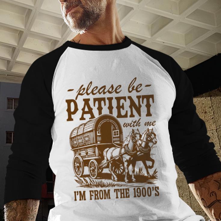 Please Be Patient With Me I'm From The 1900s Grandpa Premium Baseball Raglan Shirt Please Be Patient With Me I'm From The 1900s Grandpa Premium Baseball Raglan Shirt