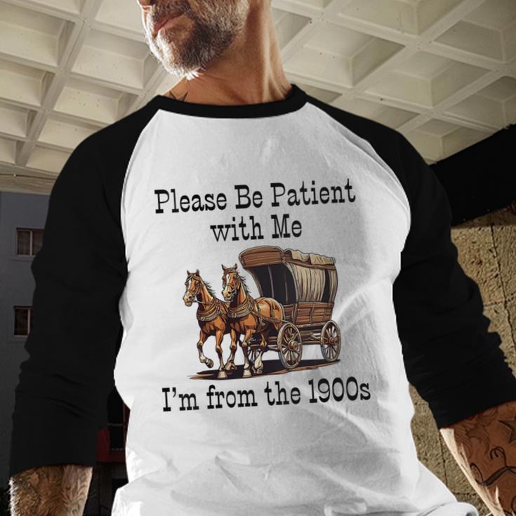 Please Be Patient With Me I'm From The 1900s Horse Wagon 90s Baseball Raglan Shirt Please Be Patient With Me I'm From The 1900s Horse Wagon 90s Baseball Raglan Shirt