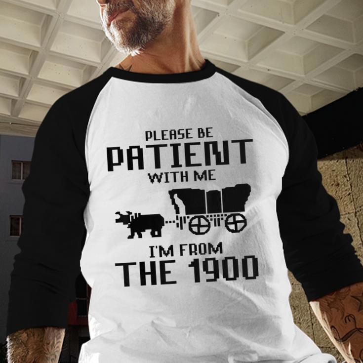 Please Be Patient With Me I'm From The 1900s Husband Joke Baseball Raglan Shirt Please Be Patient With Me I'm From The 1900s Husband Joke Baseball Raglan Shirt