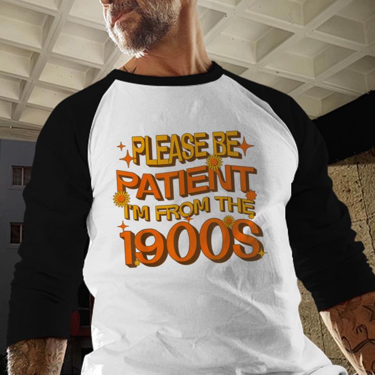 Please Be Patient I'm From The 1900s Ironic Millennial Quote Baseball Raglan Shirt