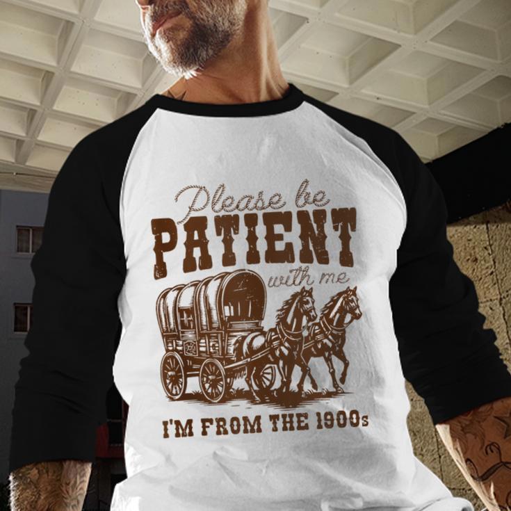Please Be Patient With Me I'm From The 1900s 1900s Meme Baseball Raglan Shirt Please Be Patient With Me I'm From The 1900s 1900s Meme Baseball Raglan Shirt