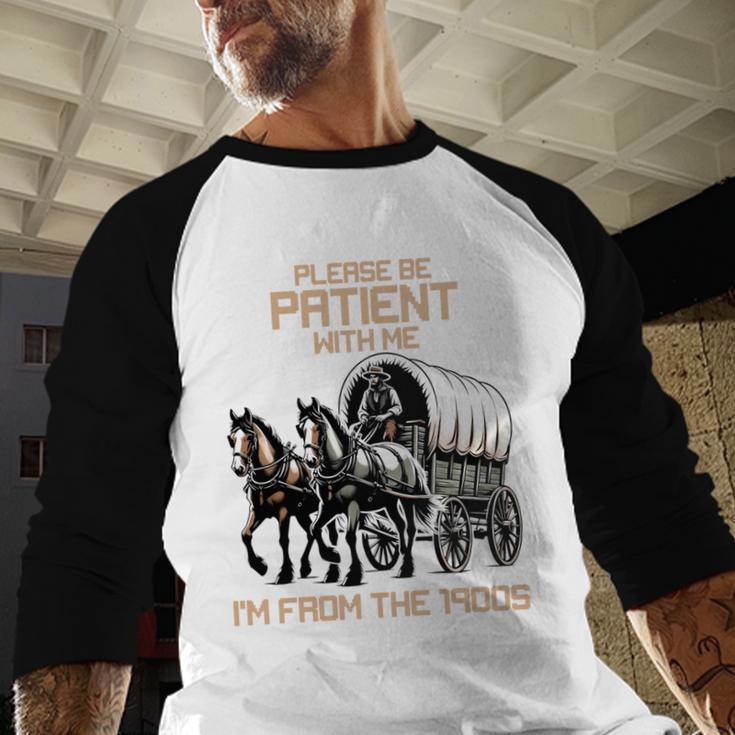 Please Be Patient With Me I'm From The 1900s Men Women Baseball Raglan Shirt