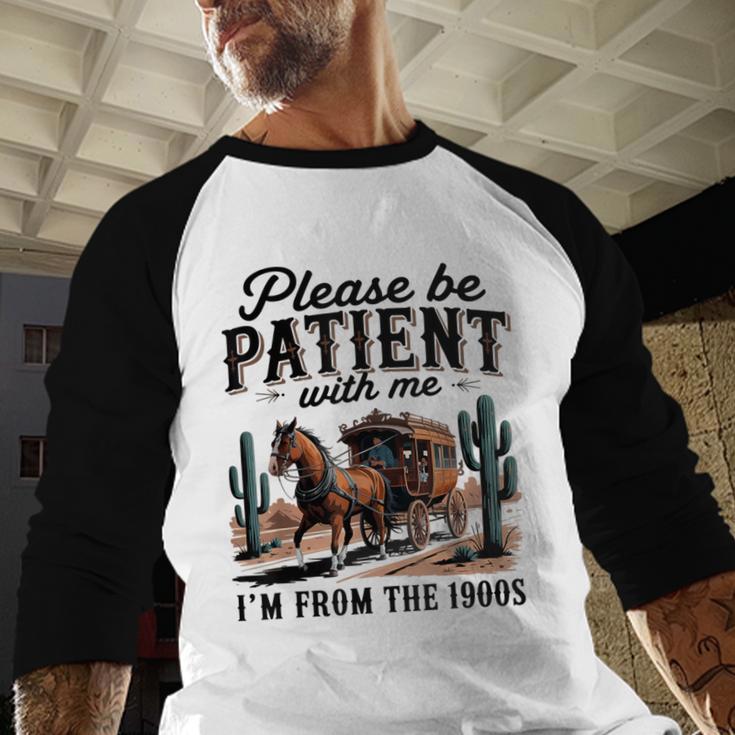 Please Be Patient With Me I'm From The 1900s For Men Women Baseball Raglan Shirt Please Be Patient With Me I'm From The 1900s For Men Women Baseball Raglan Shirt