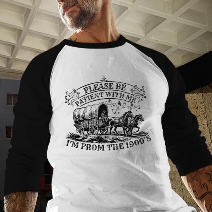 Please Be Patient With Me I'm From The 1900s For Men Women Premium Tri-Blend Baseball Raglan Shirt Please Be Patient With Me I'm From The 1900s For Men Women Premium Tri-Blend Baseball Raglan Shirt