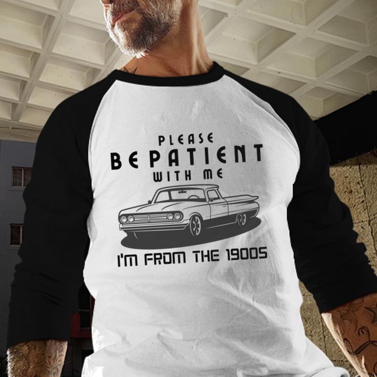 Please Be Patient With Me I'm From The 1900s Old Car Baseball Raglan Shirt Please Be Patient With Me I'm From The 1900s Old Car Baseball Raglan Shirt