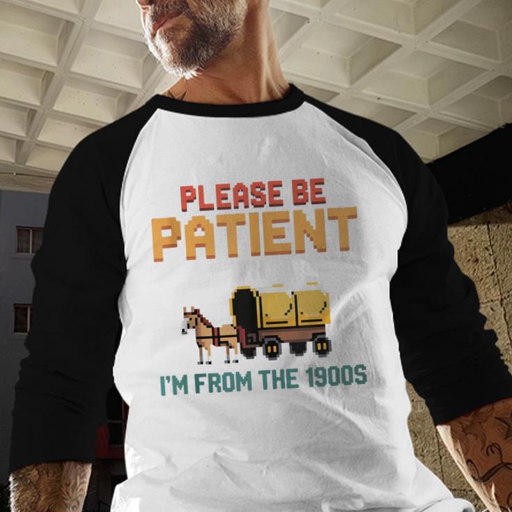 Please Be Patient With My I'm From The 1900s Old Retro Baseball Raglan Shirt Please Be Patient With My I'm From The 1900s Old Retro Baseball Raglan Shirt
