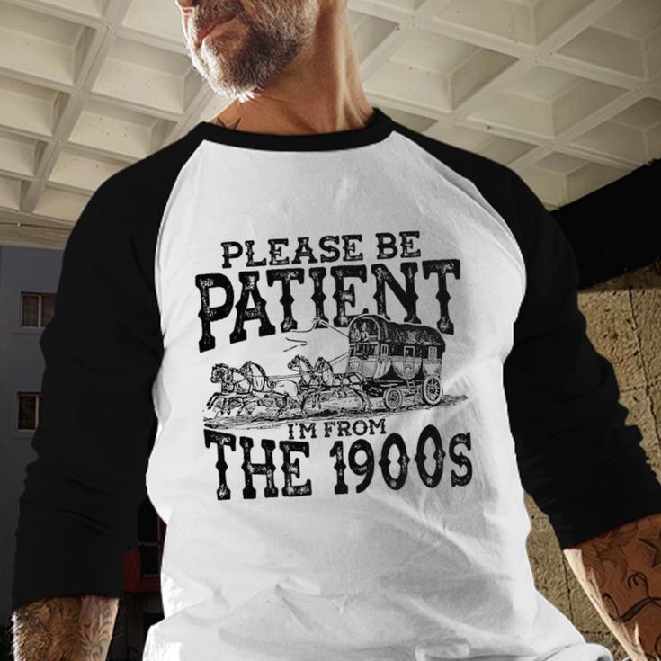 Please Be Patient With Me I'm From The 1900s Old Vintage Premium Baseball Raglan Shirt Please Be Patient With Me I'm From The 1900s Old Vintage Premium Baseball Raglan Shirt