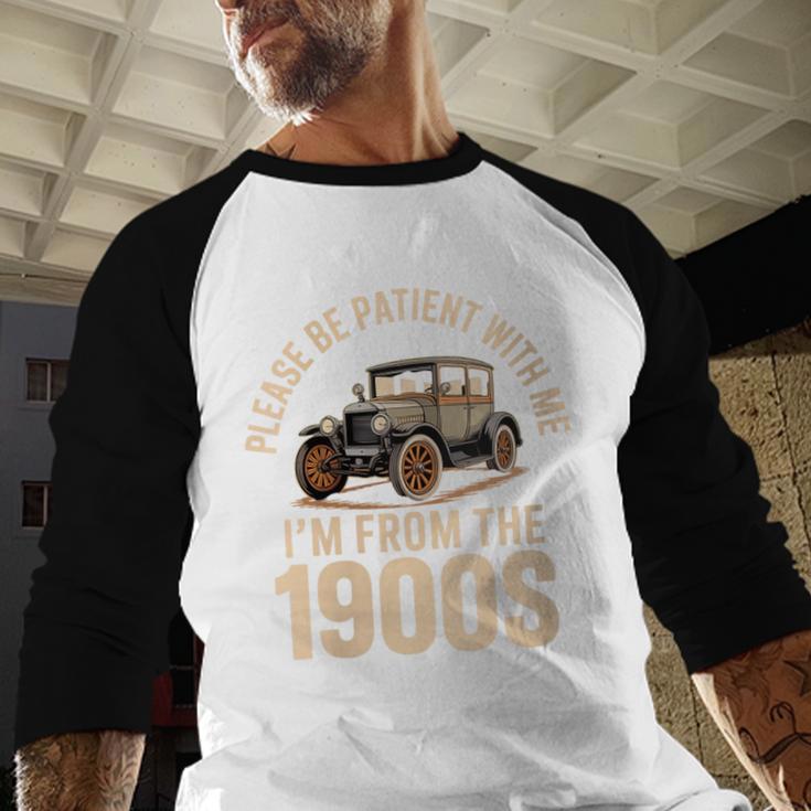 Please Be Patient With Me I'm From The 1900s Oldtimer B-Day Baseball Raglan Shirt Please Be Patient With Me I'm From The 1900s Oldtimer B-Day Baseball Raglan Shirt