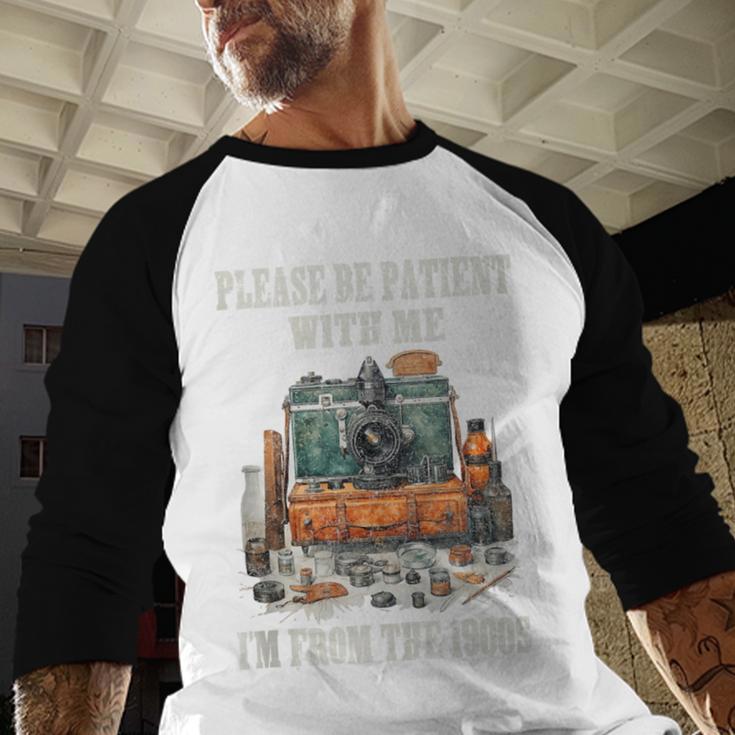 Please Be Patient With Me I'm From The 1900s Photographer Baseball Raglan Shirt Please Be Patient With Me I'm From The 1900s Photographer Baseball Raglan Shirt