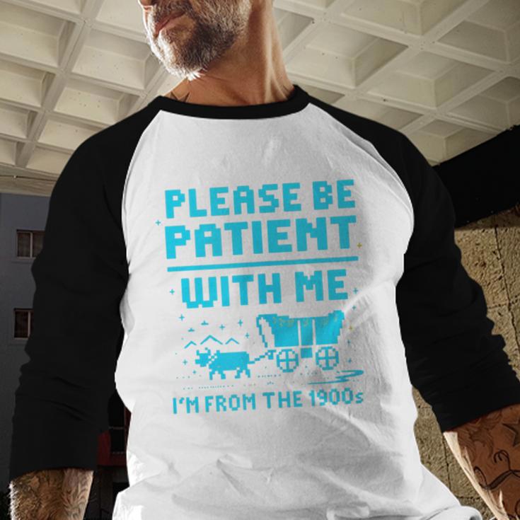 Please Be Patient With Me I'm From The 1900s Pixel Wagon Baseball Raglan Shirt