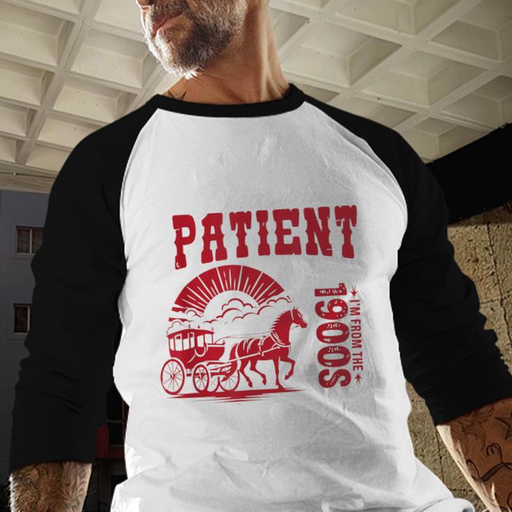 Please Be Patient I'm From The 1900s Retro Gen X Millenn Baseball Raglan Shirt