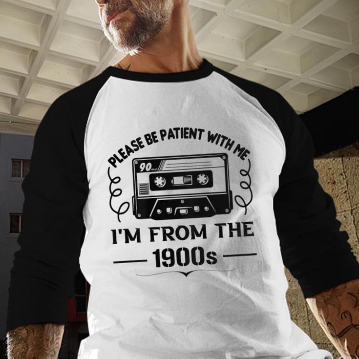 Please Be Patient With Me I'm From The 1900s Sarcastic Idea Baseball Raglan Shirt