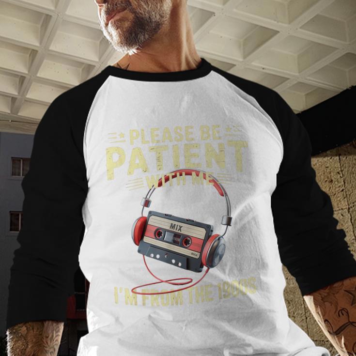 Please Be Patient I'm From The 1900s Sarcastic Joke Baseball Raglan Shirt Please Be Patient I'm From The 1900s Sarcastic Joke Baseball Raglan Shirt