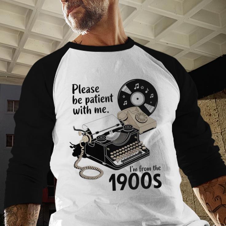 Please Be Patient I'm From The 1900s Sarcastic Joke Premium Tri-Blend Baseball Raglan Shirt