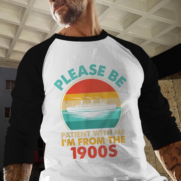 Please Be Patient I'm From The 1900s Ship Men Women Baseball Raglan Shirt Please Be Patient I'm From The 1900s Ship Men Women Baseball Raglan Shirt