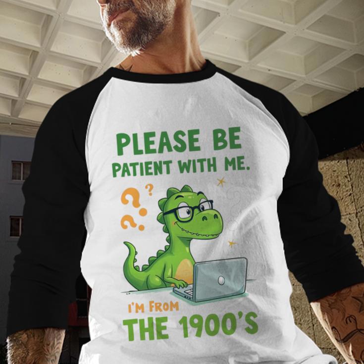 Please Be Patient With Me I'm From The 1900s Soft Tee Premium Baseball Raglan Shirt