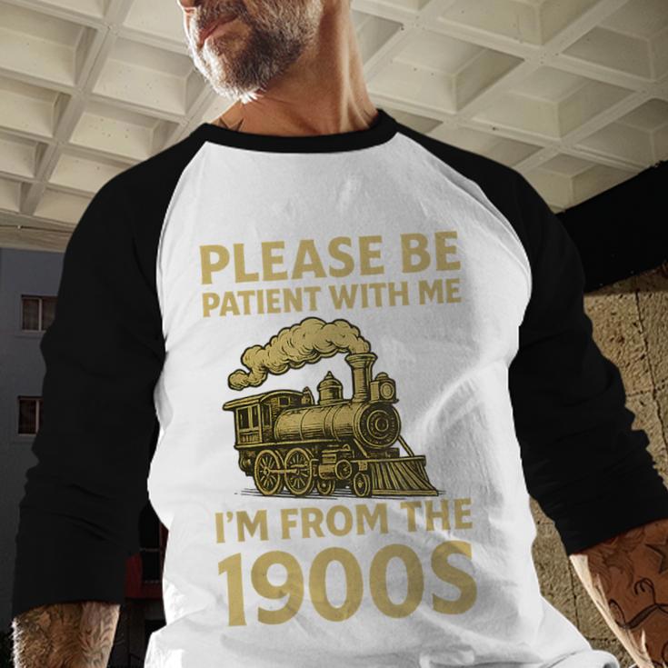 Please Be Patient With Me I'm From The 1900s Steam Train Baseball Raglan Shirt