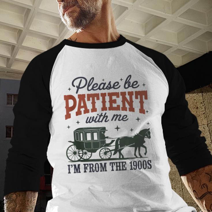 Please Be Patient I'm From The 1900s Throwback Baseball Raglan Shirt Please Be Patient I'm From The 1900s Throwback Baseball Raglan Shirt