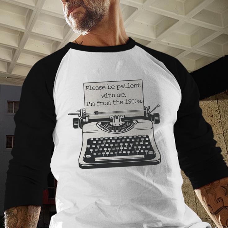 Please Be Patient With Me I'm From The 1900s Typewriter Premium Tri-Blend Baseball Raglan Shirt Please Be Patient With Me I'm From The 1900s Typewriter Premium Tri-Blend Baseball Raglan Shirt