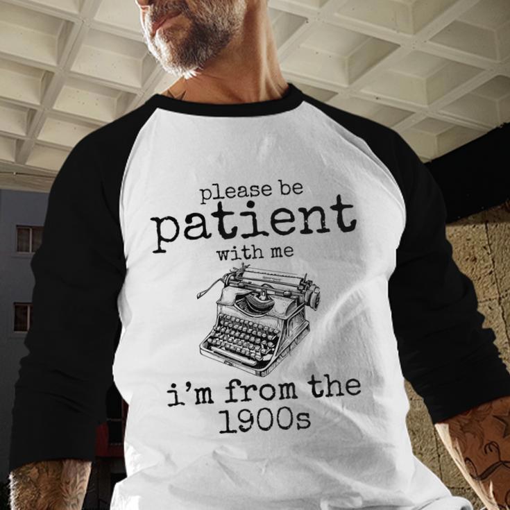 Please Be Patient With Me I'm From The 1900s Typewriter Tees Baseball Raglan Shirt Please Be Patient With Me I'm From The 1900s Typewriter Tees Baseball Raglan Shirt