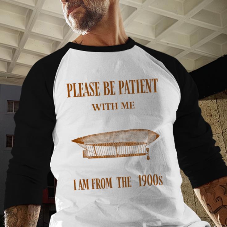 Please Be Patient With Me I'm From The 1900s Vintage Airship Baseball Raglan Shirt