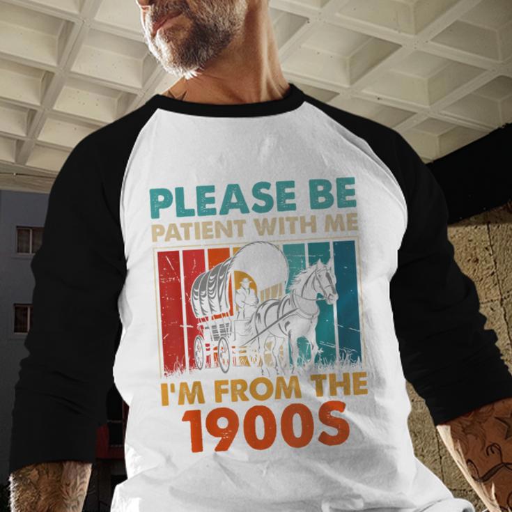 Please Be Patient With Me I'm From The 1900s Vintage Dad Baseball Raglan Shirt Please Be Patient With Me I'm From The 1900s Vintage Dad Baseball Raglan Shirt