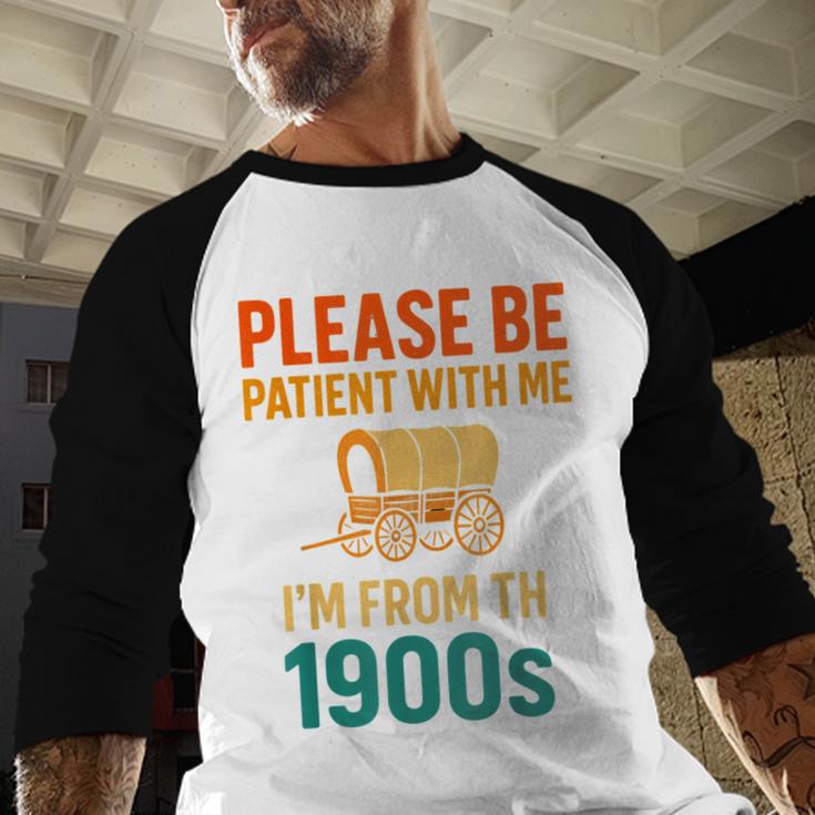 Please Be Patient I'm From The 1900s Vintage Father Day Men Baseball Raglan Shirt Please Be Patient I'm From The 1900s Vintage Father Day Men Baseball Raglan Shirt