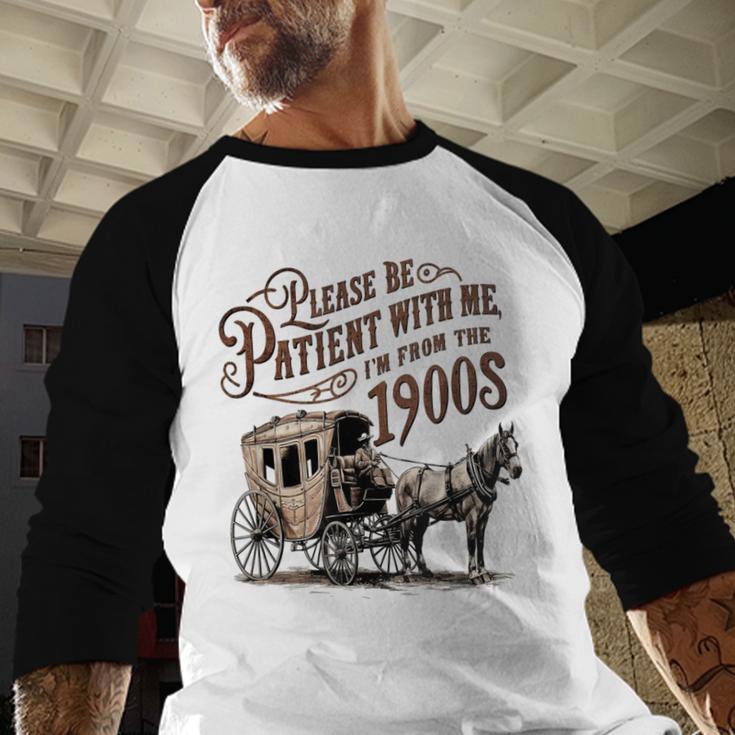 Please Be Patient With Me I'm From The 1900s Vintage Funny Baseball Raglan Shirt Please Be Patient With Me I'm From The 1900s Vintage Funny Baseball Raglan Shirt