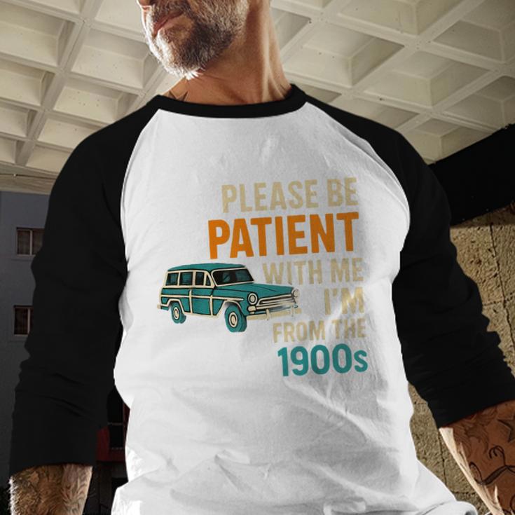 Please Be Patient With Me I'm From The 1900s Vintage For Man Baseball Raglan Shirt