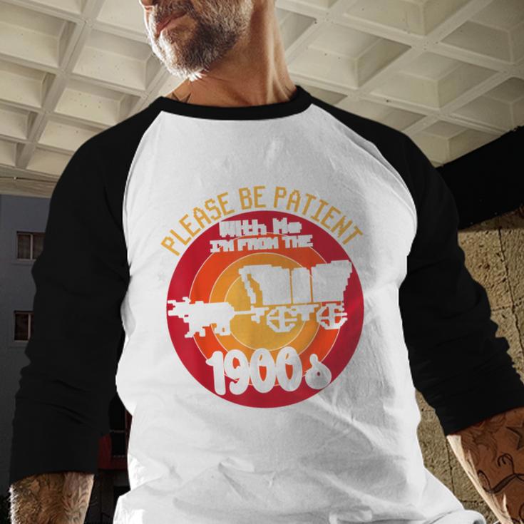 Please Be Patient With Me I'm From The 1900s Vintage Meme Baseball Raglan Shirt