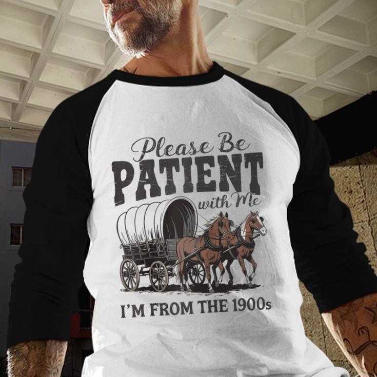 Please Be Patient With Me I'm From The 1900s Vintage Raglan Baseball Tee Baseball Raglan Shirt Please Be Patient With Me I'm From The 1900s Vintage Raglan Baseball Tee Baseball Raglan Shirt