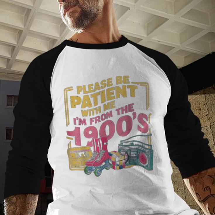 Please Be Patient With Me I'm From The 1900s Vintage Trendy Baseball Raglan Shirt Please Be Patient With Me I'm From The 1900s Vintage Trendy Baseball Raglan Shirt