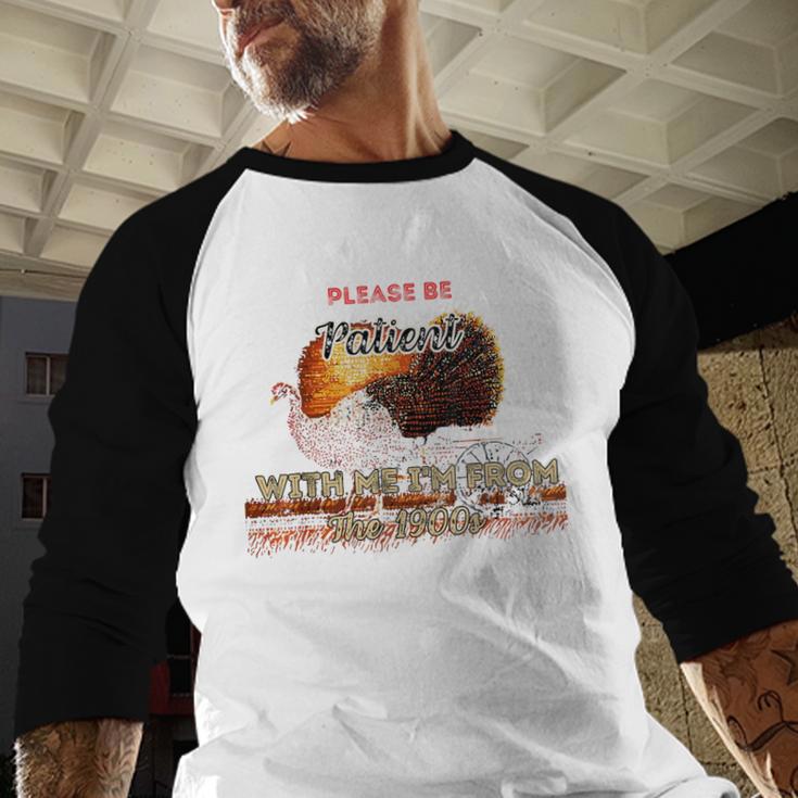 Please Be Patient With Me I'm From The 1900s Vintage Turkey Baseball Raglan Shirt Please Be Patient With Me I'm From The 1900s Vintage Turkey Baseball Raglan Shirt