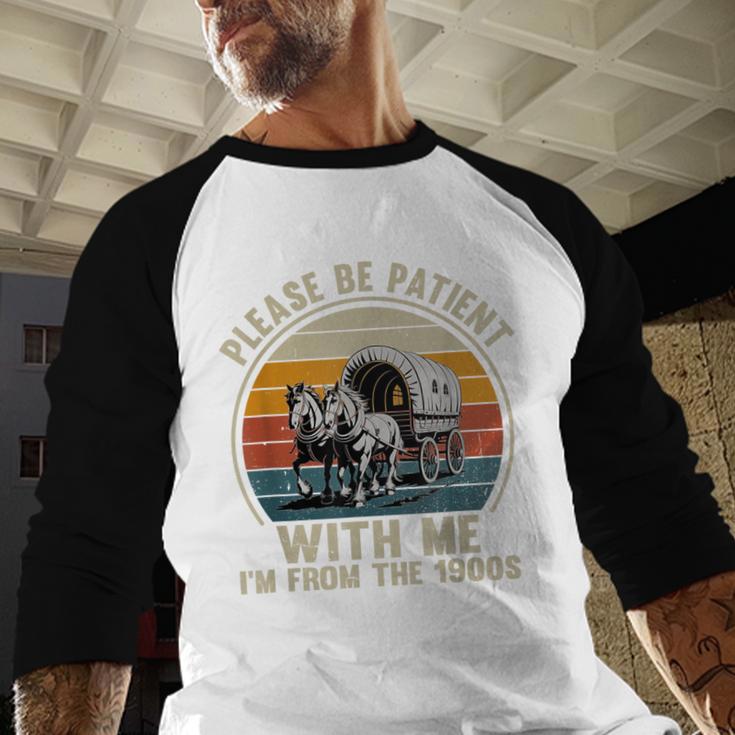 Please Be Patient With Me I'm From The 1900s Vintage Wagon Baseball Raglan Shirt