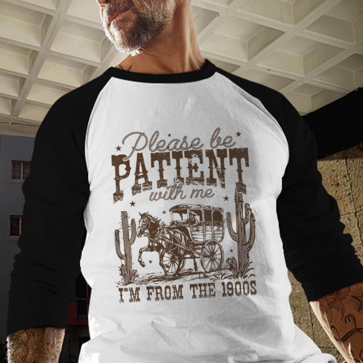 Please Be Patient With Me I'm From The 1900s Vintage Western Baseball Raglan Shirt