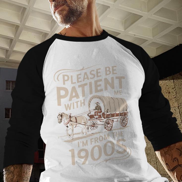 Please Be Patient With Me I'm From The 1900s Western Humor Baseball Raglan Shirt Please Be Patient With Me I'm From The 1900s Western Humor Baseball Raglan Shirt