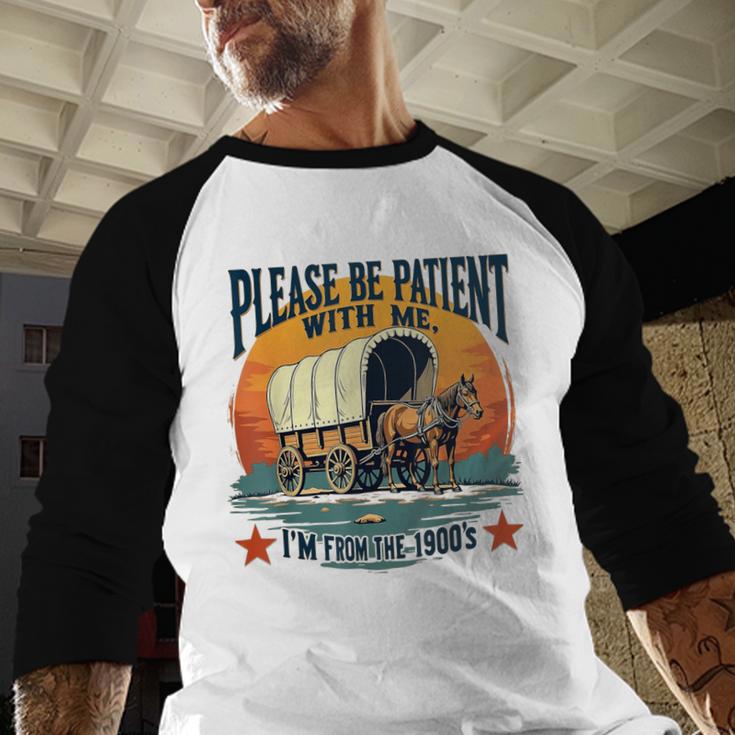 Please Be Patient With Me I'm From The 1900s Women Men Baseball Raglan Shirt