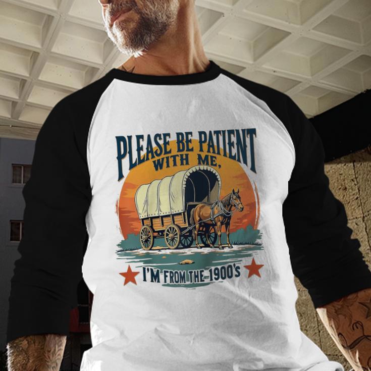 Please Be Patient With Me I'm From The 1900s Women Men Raglan Baseball Tee Baseball Raglan Shirt