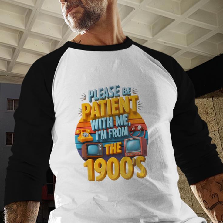 Please Be Patient-With Me I'm From The 1900s Retro 90's Baseball Raglan Shirt