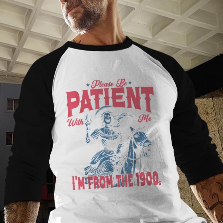 Please Be Patient-With Me I'm From The 1900s Western Outfit Baseball Raglan Shirt