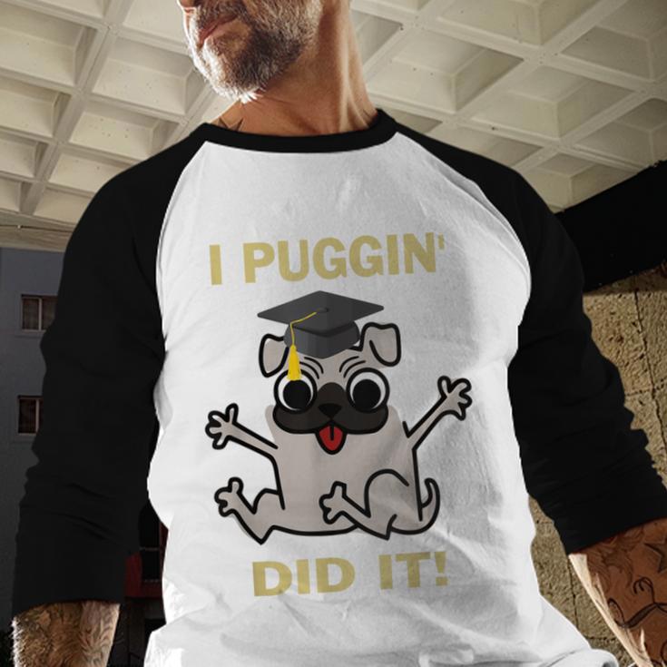 I Puggin' Did It Best Men Women Graduation T-Shirt Baseball Raglan Shirt