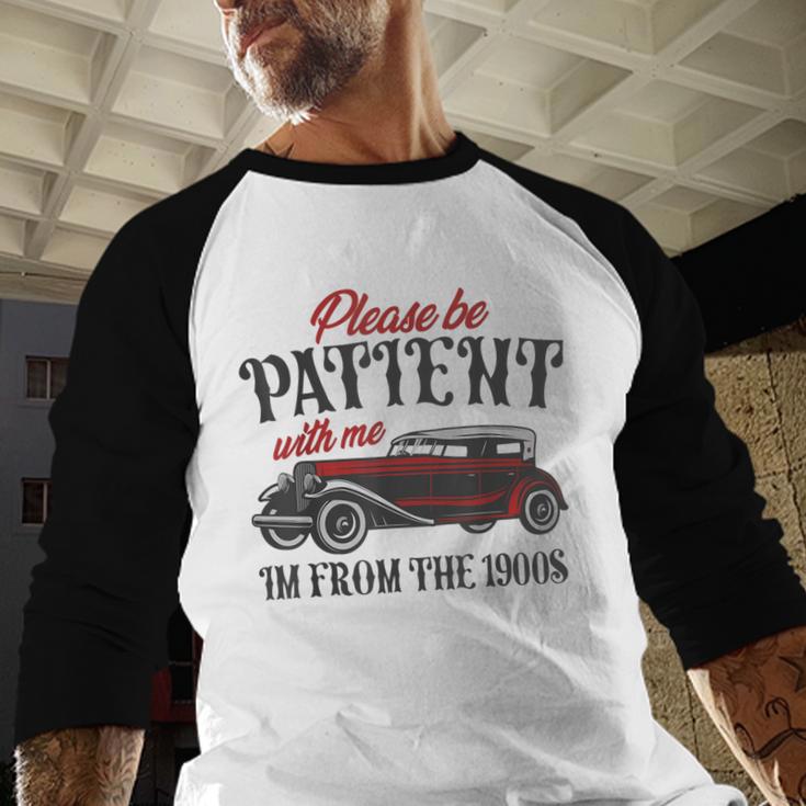 Sarcastic Please Be Patient With Me I'm From The 1900s Baseball Raglan Shirt