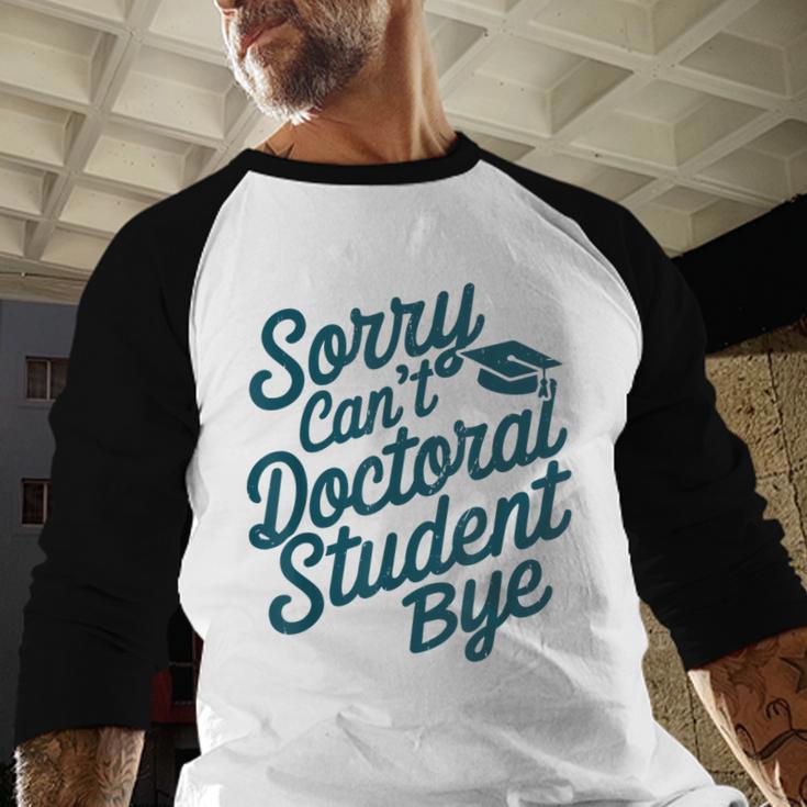 Sorry Can't Doctoral Student Bye PhD Graduation Student Grad Baseball Raglan Shirt
