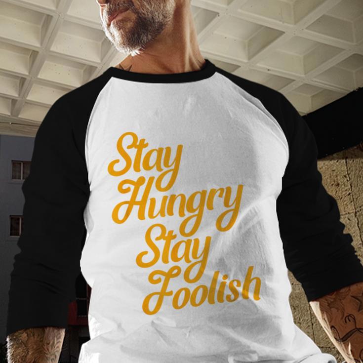 Stay Hungry Stay Foolish Shirt Motivational Graduation Tee Baseball Raglan Shirt